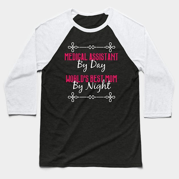 Medical Assistant By Day Worlds Best Mom By Night T-Shirt Baseball T-Shirt by GreenCowLand